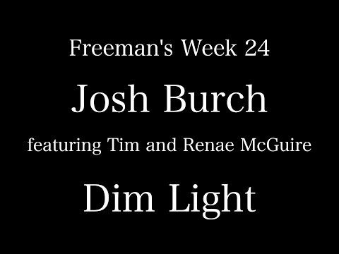 Freeman's Week 24 Josh Burch featuring Tim and Renae McGuire Dim Light