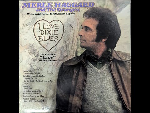 Merle Haggard And The Strangers - I Love Dixie Blues ... So I Recorded "Live" In New Orleans - 1973