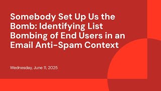 Somebody Set Up Us the Bomb: Identifying List Bombing of End Users in an Email Anti-Spam Context