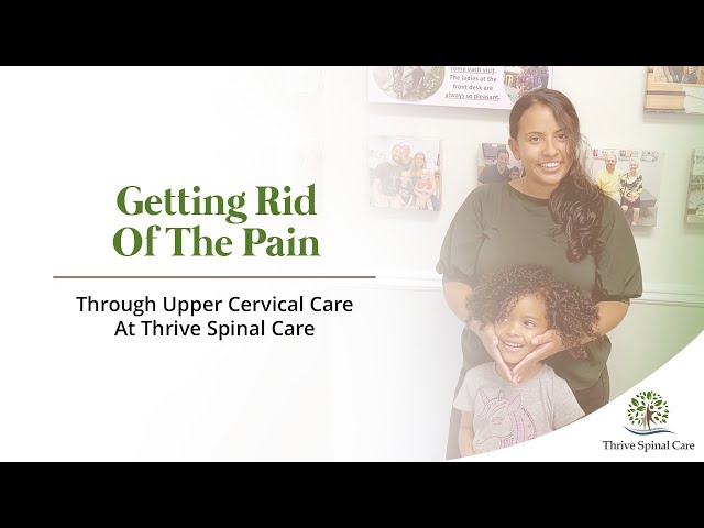Getting Rid Of The Pain Through Upper Cervical Care At Thrive Spinal Care
