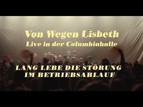 Von Wegen Lisbeth - Lang lebe die Störung im Betriebsablauf (Live in der Columbiahalle)