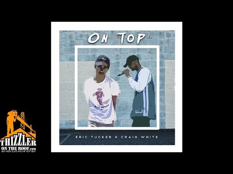 Eric Tucker x Craig White - On Top (Prod. Garza) [Thizzler.com]