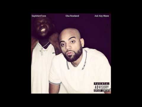 SAYITAINTTONE Ft. Oba Rowland - "Ask KeY Wane"