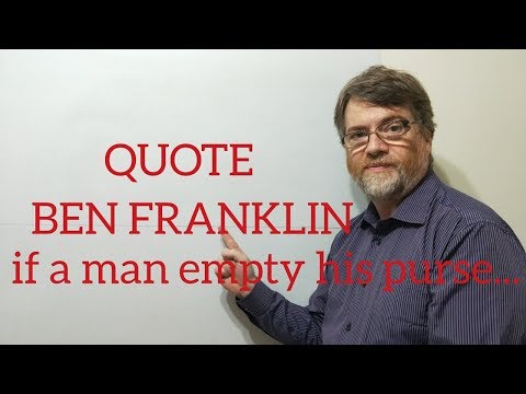 Tutor Nick P Quotes (257) Ben Franklin - If a Man Empties His Purse into ...
