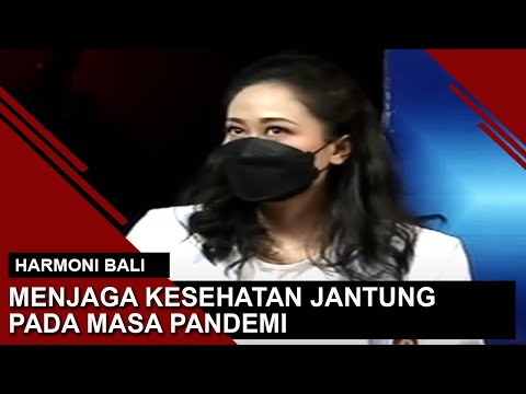 MENJAGA KESEHATAN JANTUNG PADA MASA PANDEMI | HARMONI BALI