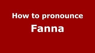 How to pronounce Fanna