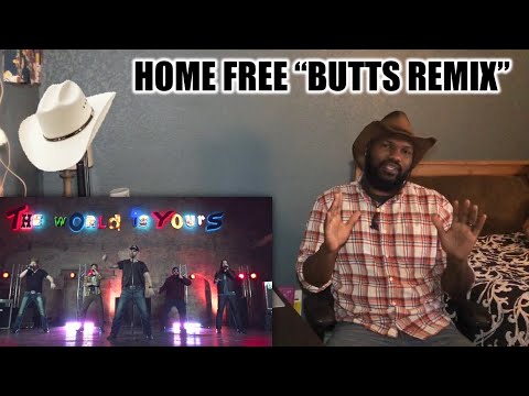 HOME FREE “THE BUTTS REMIX” | REACTION