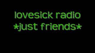 love sick radio *just friends*