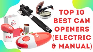 Top 10 Best Can Openers (Electric & Manual) | Buying Guide &