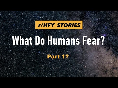 What Do Humans Fear? - /r/HFY Story - Humans Are Space Orks? (Extra video!)