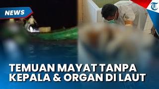 GEGER Temuan Mayat Tanpa Kepala dan Organ Dalam di Laut Lepas Pantai Lhokseumawe Aceh
