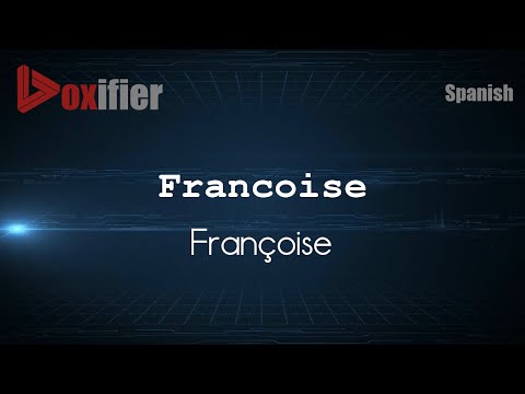 How to Pronounce Francoise (Françoise) in Spanish - Voxifier.com