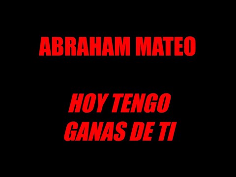 Abraham Mateo - HOY TENGO GANAS DE TI  (Letra / Lyric)