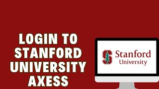 How To Login To Stanford University Axess | Stanford Axess Student Login Guide