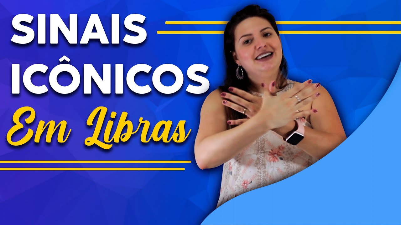 SINAIS ICÔNICOS EM LIBRAS - EXEMPLOS EM LIBRAS