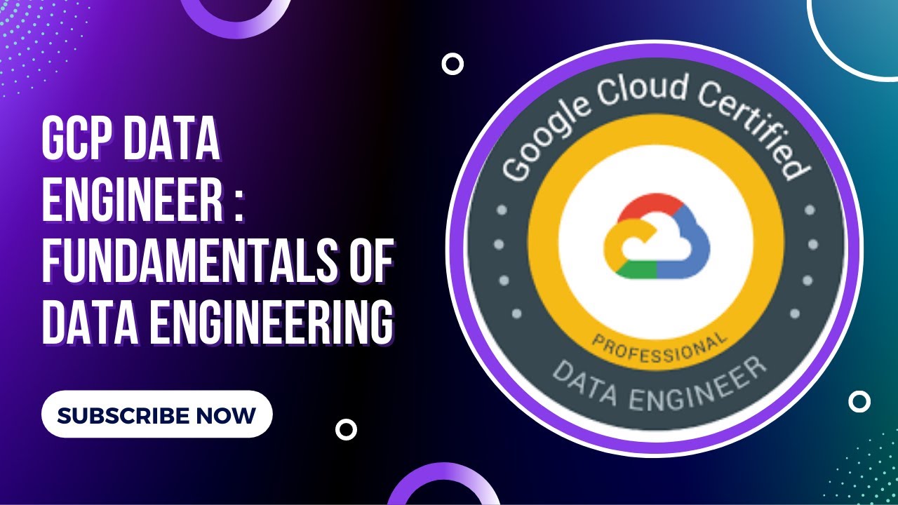 GCP Data Engineer : Fundamentals of Data Engineering