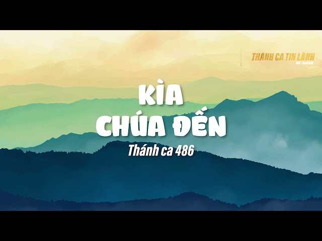 THÁNH CA 486 | KÌA CHÚA ĐẾN | KARAOKE THÁNH CA TIN LÀNH