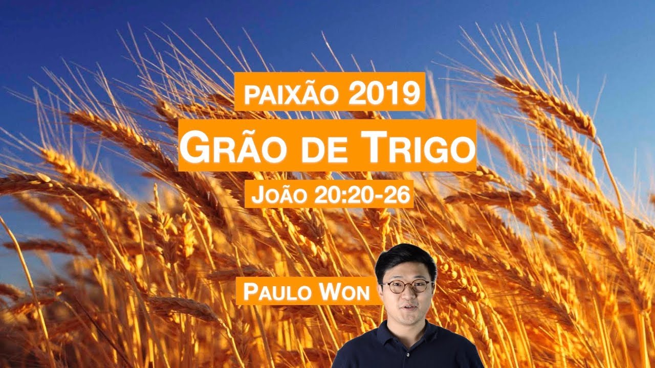 PAIXÃO 2019 | 3. GRÃO DE TRIGO (João 12:20-26) | Paulo Won