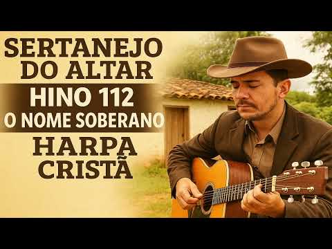 🔥HINO - 112 - O Nome Soberano - Harpa cristã - Sertanejo Gospel🔥