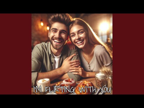 I'm flirting with you