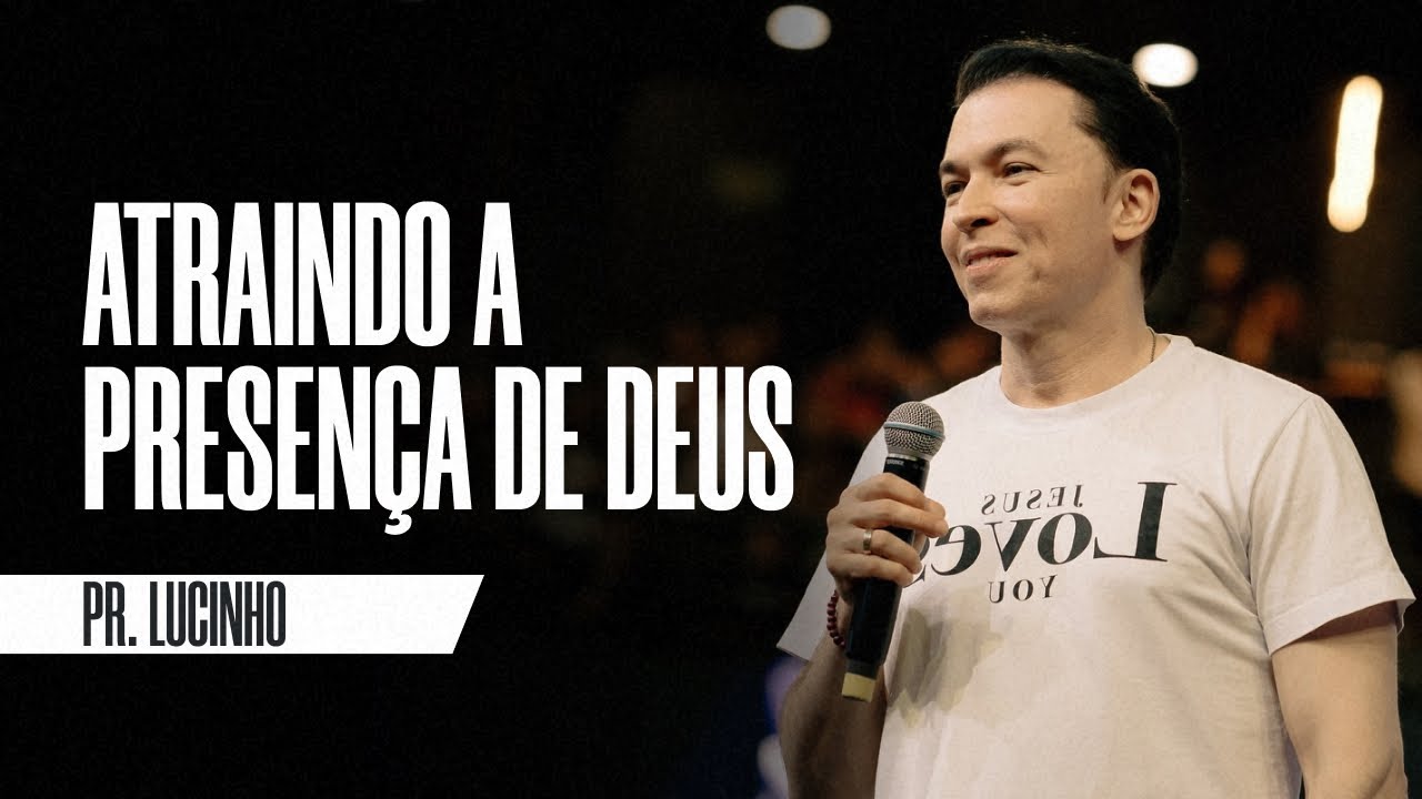 Atraindo a presença de Deus | Pr. Lucinho Barreto