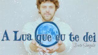 A Lua Que Eu Te Dei Music Video