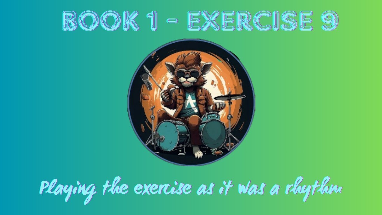 9. PLAYING THE EXERCISE AS IT WAS A RHYTHM