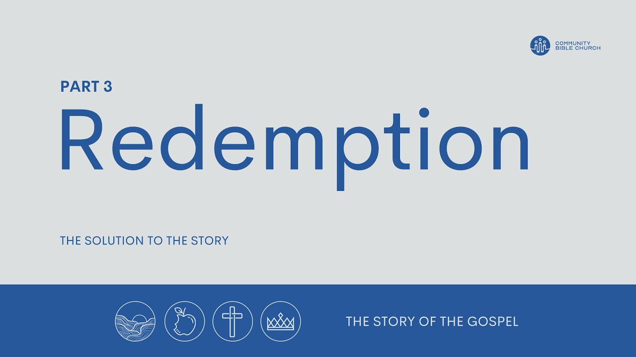 The Story of the Gospel I Part 3 — Redemption