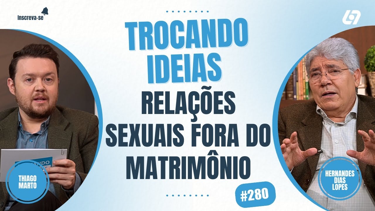 Relações pré-matrimoniais, pode ou não? | Hernandes Dias Lopes | Trocando Ideias