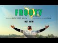 Frooty Official Music Video Gurpreet Sidhu Aman Latest Punjabi Songs