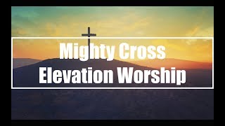 Mighty Cross - Elevation Worship (Lyrics)