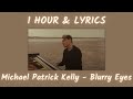 1 HOUR of "Blurry Eyes" by Michael Patrick Kelly (with lyrics)