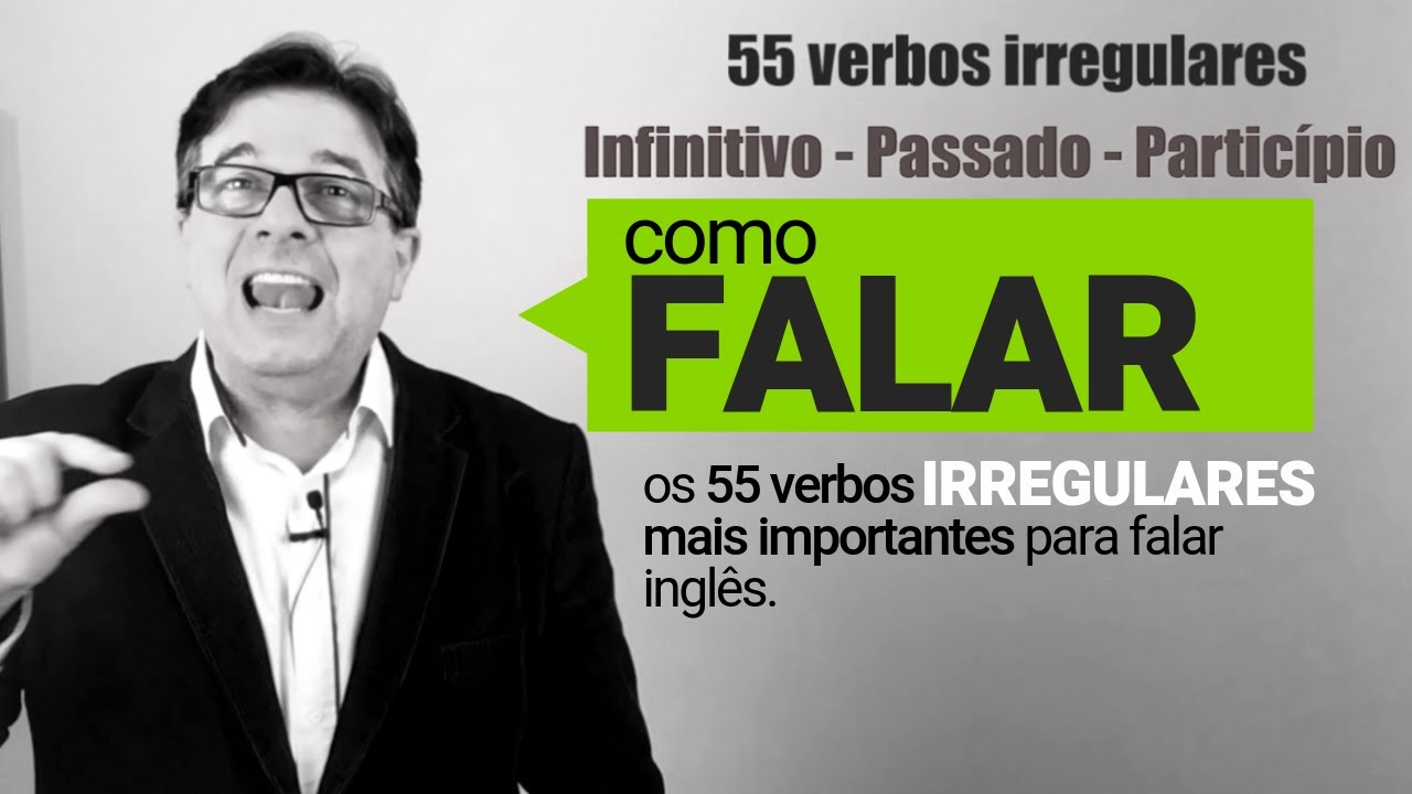 Como FALAR os 55 Verbos IRREGULARES mais importantes