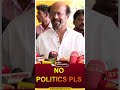NO POLITICS PLS Shorts Vijay Rajini Politicalentry Tvk