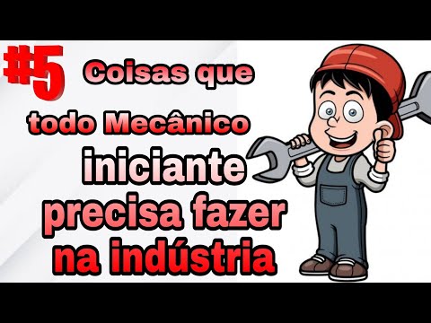 5 Coisas que todo MECÂNICO iniciante precisa fazer na INDÚSTRIA