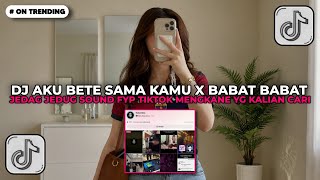 Download lagu DJ AKU BETE SAMA KAMU X BABAT BABAT REMIX JEDAG JEDUG || DJ TIKTOK TERBARU 2026!! mp3