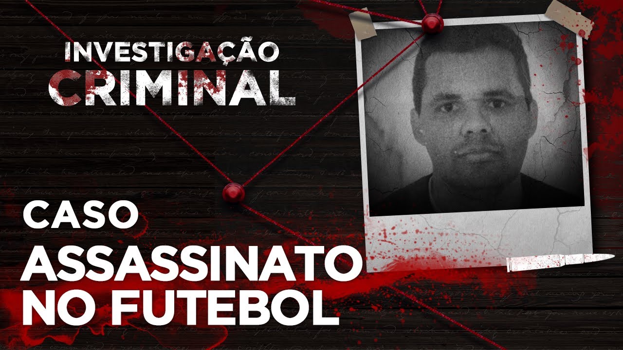 INVESTIGAÇÃO CRIMINAL - ASSASSINATO NO FUTEBOL