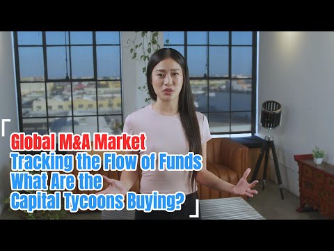 Pay attention to the flow of funds in the global M&A market. What are the capital tycoons buying?