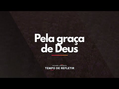 [Tempo de Refletir] Pela graça de Deus