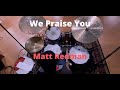 We Praise You // Matt Redman (Drum Cover)