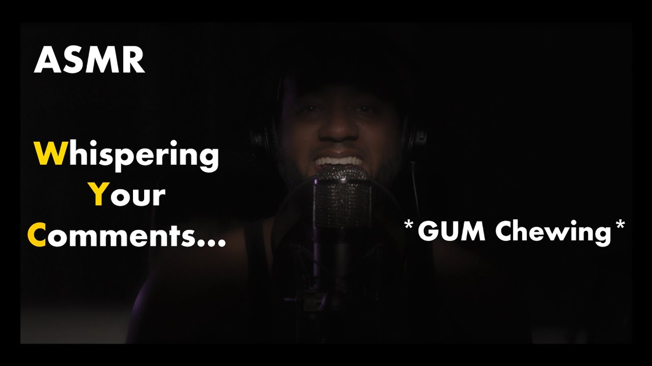 ASMR | Whispering Your Comments | Gum Chewing
