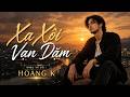 Xa Xôi Vạn Dặm Nghe Mà Nhói Lòng Hoàng K Official