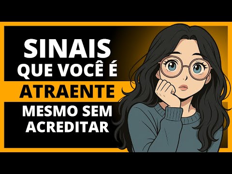 10 Indícios de que Você É Atraente (Mesmo sem Perceber)