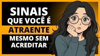 10 Indícios de que Você É Atraente (Mesmo sem Perceber)