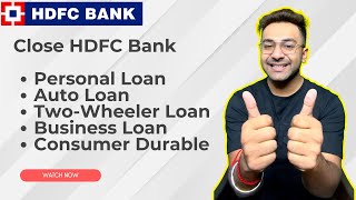 Close HDFC Personal Loan,  Auto Loan, Two Wheeler Loan, Business Loan, Consumer Durable Loan Online