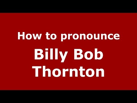 How to pronounce Billy Bob Thornton (American English/US)  - PronounceNames.com