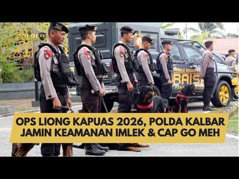 OPS LIONG KAPUAS 2026, POLDA KALBAR JAMIN KEAMANAN IMLEK &amp; CAP GO MEH