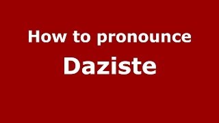 How to pronounce Daziste