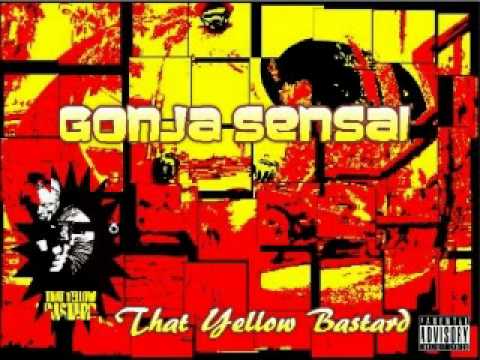Gonja Sensai '' That Yellow Bastard''