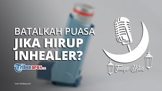 Hirup Inhealer saat Puasa Ramadan, Apakah Membatalkan Puasa?